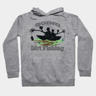 Going Dirt Fishing - Metal Detecting Hoodie